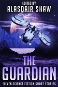 Cover: The Guardian (Scifi Anthologies, #3) - Alasdair Shaw