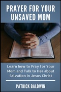 Cover: Prayer for Your Unsaved Mom Learn how to Pray for Your Mom and Talk to Her about Salvation in Jesus Christ - American Christian Defense Alliance, Inc.