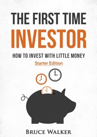 Enlarge image Cover: The First Time Investor: How to Invest with Little Money - Bruce Walker