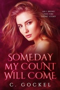 Cover: Someday My Count Will Come: An I Bring the Fire Short Story - C. Gockel