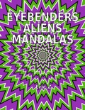 Cover: Eye Benders, Aliens and Mandalas (Eye Benders, Aliens, Ufos, Mandalas, Pyramids, and Optical Illusions by Eric Z, #1) - Eye Benders, Aliens, Ufos, Mandalas, Pyramids, and Optical Illusions by Eric Z