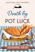 Cover: Death by Pot Luck (Blue Pond Cozy Mystery, #1) - Joanne Reid