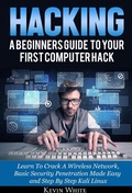 Cover: Hacking: A Beginners Guide To Your First Computer Hack; Learn To Crack A Wireless Network, Basic Security Penetration Made Easy and Step By Step Kali Linux - CONSTANTIN OLARU