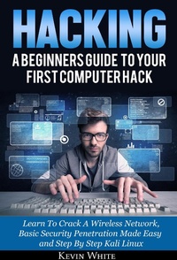 Enlarge image Cover: Hacking: A Beginners Guide To Your First Computer Hack; Learn To Crack A Wireless Network, Basic Security Penetration Made Easy and Step By Step Kali Linux - CONSTANTIN OLARU