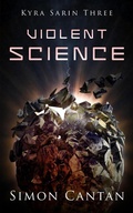 Cover: Violent Science (Kyra Sarin, #3) - Simon Cantan