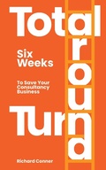 Cover: Total Turnaround Six Weeks To Save Your Consultancy Business - Transformerpreneur