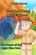 Cover: Grandpa Henry, the Explorer: The Secret of the Light Blue Cave (Grandpa Henry, the Explorer., #1) - Grandpa Henry, the Explorer.