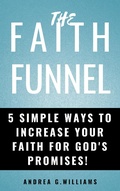 Cover: The Faith Funnel:  5 Simple Ways To Increase Your Faith For God's Promises! - Andrea Williams