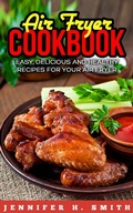 Cover: Air Fryer Cookbook: Easy, Delicious and Healthy Recipes for Your Air Fryer - Insight Health Communications