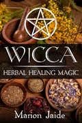 Cover: Wicca: Herbal Healing Magic (Wicca Healing Magic for Beginners, #2) - Wicca Healing Magic for Beginners