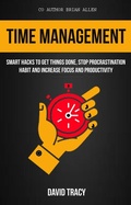 Cover: Time Management: Smart Hacks to Get Things Done, Stop Procrastination Habit and Increase Focus and Productivity - Will Roberts