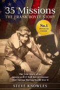 Cover: 35 Missions, The Frank Boyle Story: The True Story of an American B-17 Ball Turret Gunner Over Europe During World War II - Steve Knowles