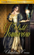 Cover: Until Tomorrow - Clean Historical Regency Romance - Clean & Wholesome Romance Club