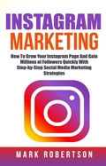 Cover: Instagram Marketing: How To Grow Your Instagram Page And Gain Millions of Followers Quickly With Step-by-Step Social Media Marketing Strategies - Zen Mastery