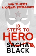 Cover: 10 Steps To Hero - How To Craft A Kickass Protagonist (Better Writer Series, #3) - Sacha Black