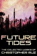 Cover: Future Tides: The Collected Works of Christopher Ruz - Christopher Ruz