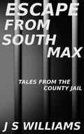 Cover: Escape From South Max (Tales From the County Jail) - J. S. Williams