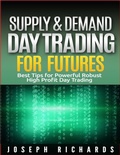 Cover: Supply & Demand Day Trading for Futures (Brand New ETF's,Forex, Futures, Stocks Day Trader Series, #2) - Joseph Richards