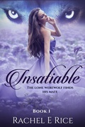 Cover: Insatiable: The Lone Werewolf finds his mate - Rachel E Rice