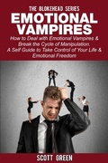 Cover: Emotional Vampires: How to Deal with Emotional Vampires & Break the Cycle of Manipulation.  A Self Guide to Take Control of Your Life & Emotional Freedom (The Blokehead Success Series) - The Blokehead Success Series