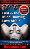 Cover: Lust and the Mind Blowing Love Affair (Forbidden Attraction Secrets For Men) - Forbidden Attraction Secrets For Men