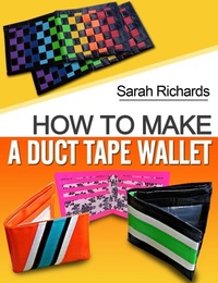 Enlarge image Cover: How To Make A Duct Tape Wallet (Duct Tape Projects, #1) - Sarah Richards