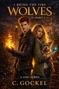 Cover: I Bring the Fire Part I : Wolves (A Loki Series) - C. Gockel
