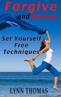 Cover: Forgive and Release - Set Yourself Free Techniques - LynnThomas.info