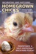 Cover: Incubating and Hatching Homegrown Chicks - Wetknee Books