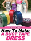 Cover: How to Make a Duct Tape Dress (Duct Tape Projects, #2) - Sarah Richards