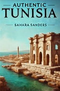 Cover: Authentic Tunisia (ALL AROUND THE WORLD: A Series Of Travel Guides, #3) - Sahara Sanders