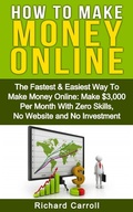 Cover: How To Make Money: The Fastest & Easiest Way To Make Money Online: Make $3,000 Per Month With Zero Skills, No Website and No Investment - Richard Carroll
