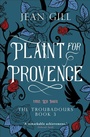 Cover: Plaint for Provence (The Troubadours Quartet, #3) - The Troubadours Quartet