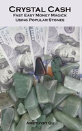 Cover: Crystal Cash: Fast Easy Money Magick Using Popular Stones (Exploring Crystal Magick, #1) - Exploring Crystal Magick