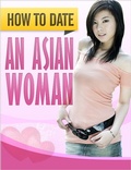 Cover: How to Date an Asian Woman: How to Successfully Get Beautiful Asian Women to Desire YOU - Jeff Becker
