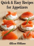 Cover: Quick & Easy Recipes for Appetizers (Quick and Easy Recipes, #6) - Allison Williams