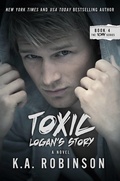 Cover: Toxic: Logan's Story (The Torn Series, #4) - K.A. Robinson Publishing LLC