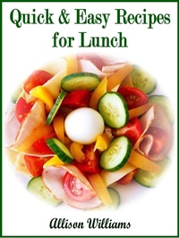 Enlarge image Cover: Quick & Easy Recipes for Lunch (Quick and Easy Recipes, #2) - Allison Williams