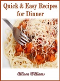 Cover: Quick & Easy Recipes for Dinner (Quick and Easy Recipes, #3) - Allison Williams