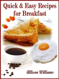 Cover: Quick & Easy Recipes for Breakfast (Quick and Easy Recipes, #1) - Allison Williams