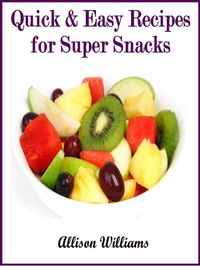 Enlarge image Cover: Quick & Easy Recipes for Super Snacks (Quick and Easy Recipes, #7) - Allison Williams