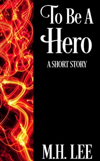 Enlarge image Cover: To Be A Hero - M.H. Lee