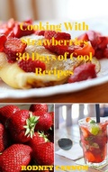 Cover: Cooking With Strawberries, 30 Days of Cool Recipes (30 Days Cooking series, #1) - rodney cannon