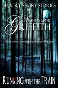 Cover: Running with the Train (Spooky Short Stories, #3) - Kathryn Meyer Griffith
