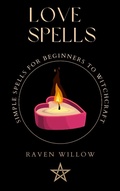 Cover: Love Spells (simple spells for beginners to witchcraft, #3) - Raven Willow