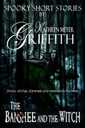 Cover: The Banshee and the Witch (Spooky Short Stories, #2) - Kathryn Meyer Griffith