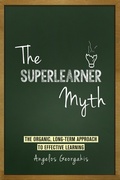 Bild: The Superlearner Myth - The Organic, Long-Term Approach to Effective Learning - Angelos Georgakis