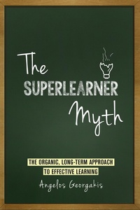 Bild: The Superlearner Myth - The Organic, Long-Term Approach to Effective Learning - Angelos Georgakis