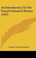 Cover: An Introduction to the French Classical Drama (1912) - Kessinger Publishing