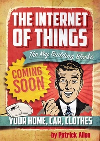 Enlarge image Cover: IOT: The Key Building Blocks (The Internet of Things, #1) - Patrick Allen